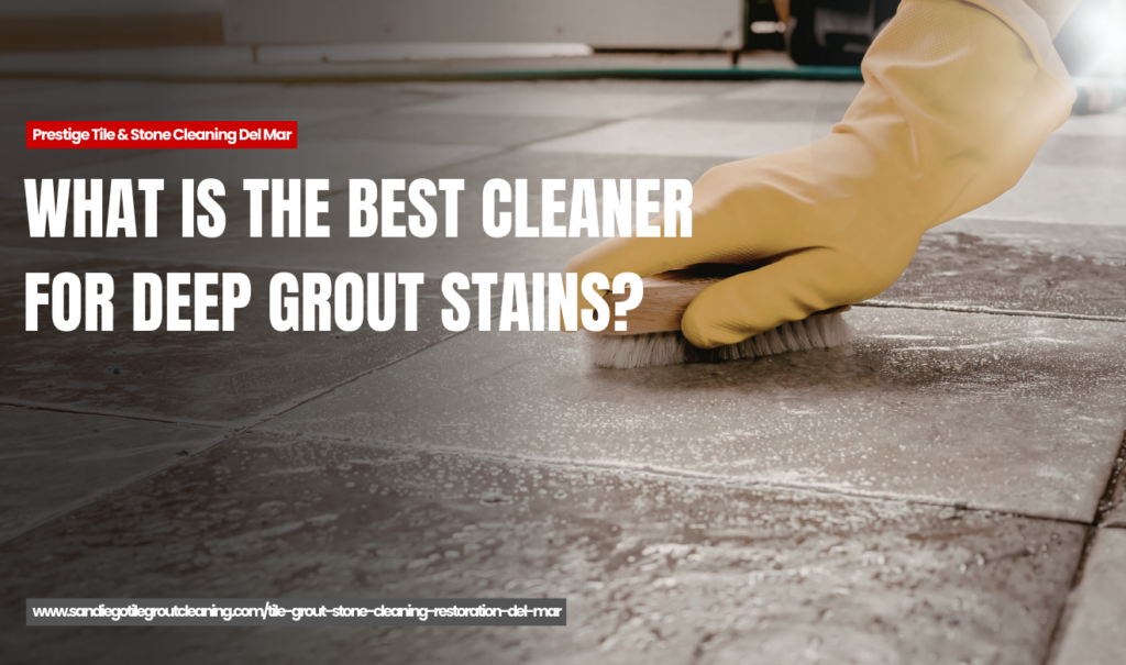 how to remove deep grout stains safely Del Mar