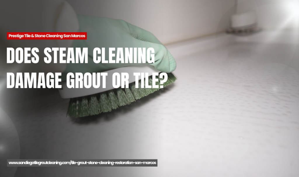 how steam cleaning restores tile and grout San Marcos