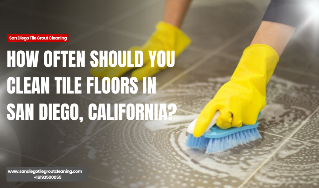 how often tile floors should be cleaned San Diego