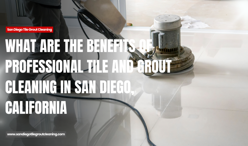 how professional tile cleaning services work San Diego
