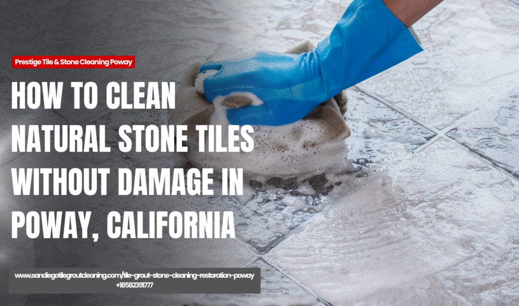 clean natural stone tile properly Poway