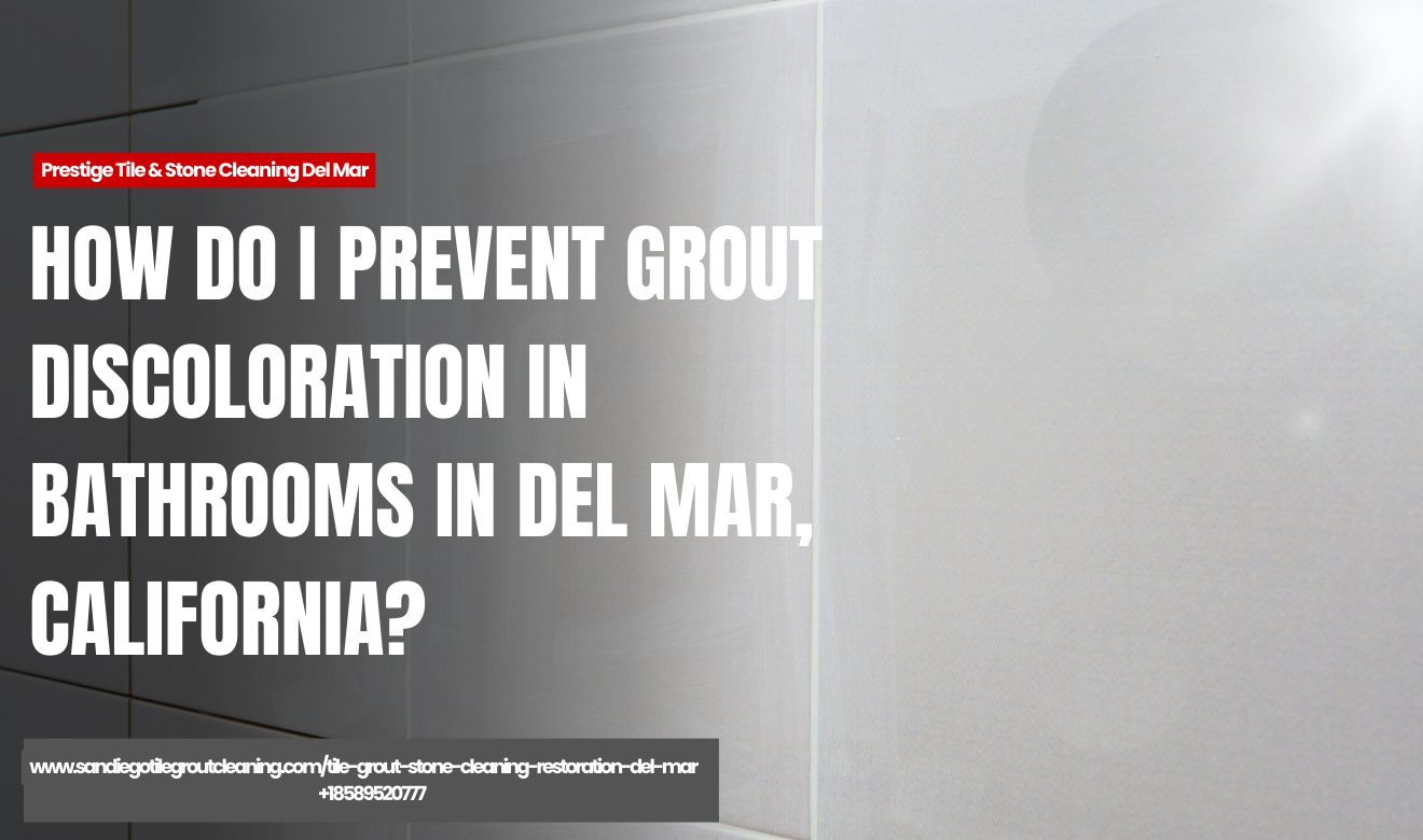 grout discoloration causes bathrooms Del Mar