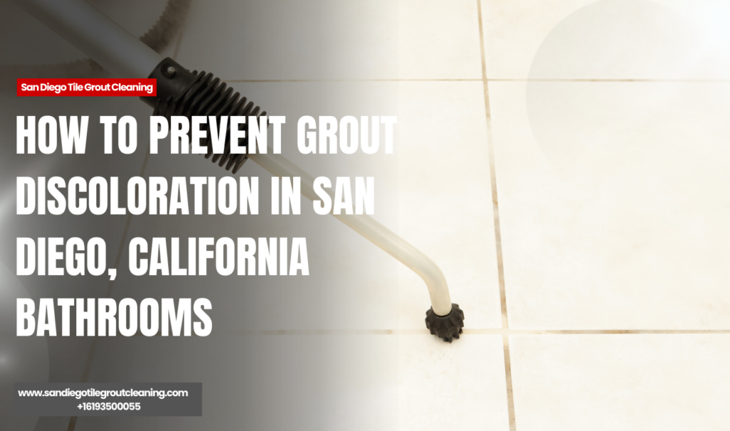 grout discoloration causes bathrooms San Diego