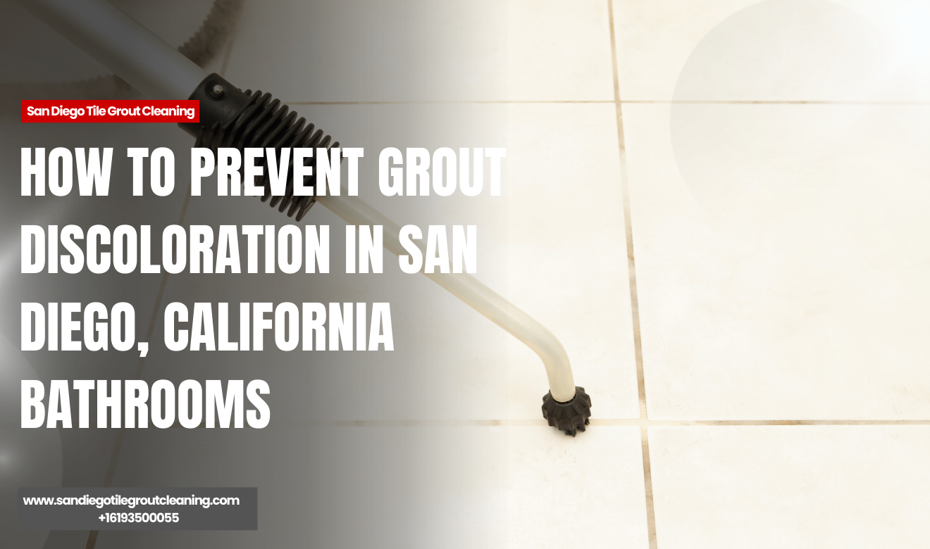 grout discoloration causes bathrooms San Diego