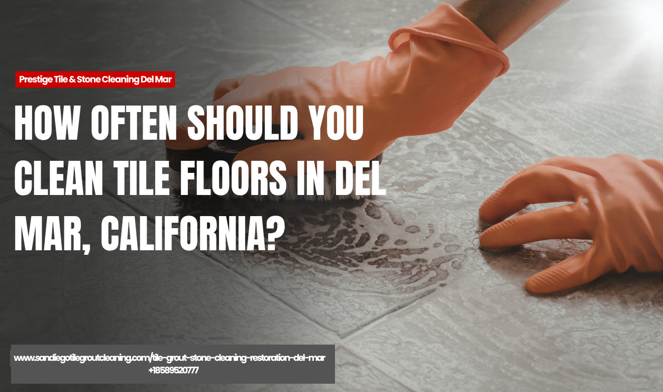 how often clean tile floors Del Mar