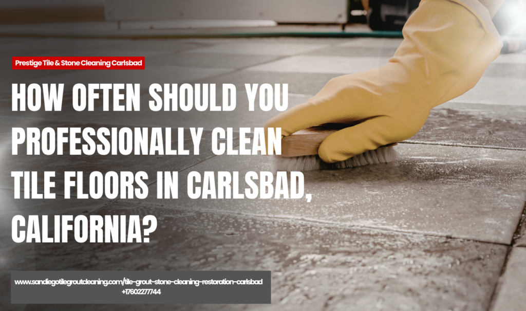 how often tile floors should be professionally cleaned Carlsbad