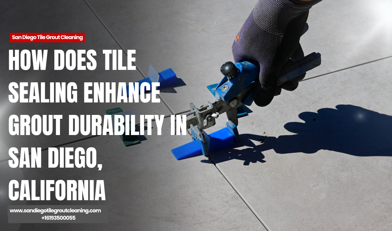 how tile sealing protects grout San Diego