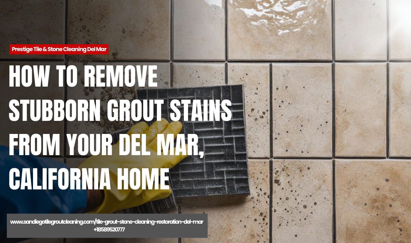 remove deep grout stains safely Del Mar
