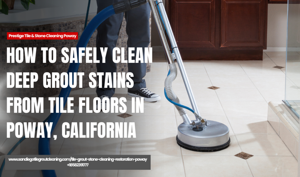remove deep grout stains safely Poway