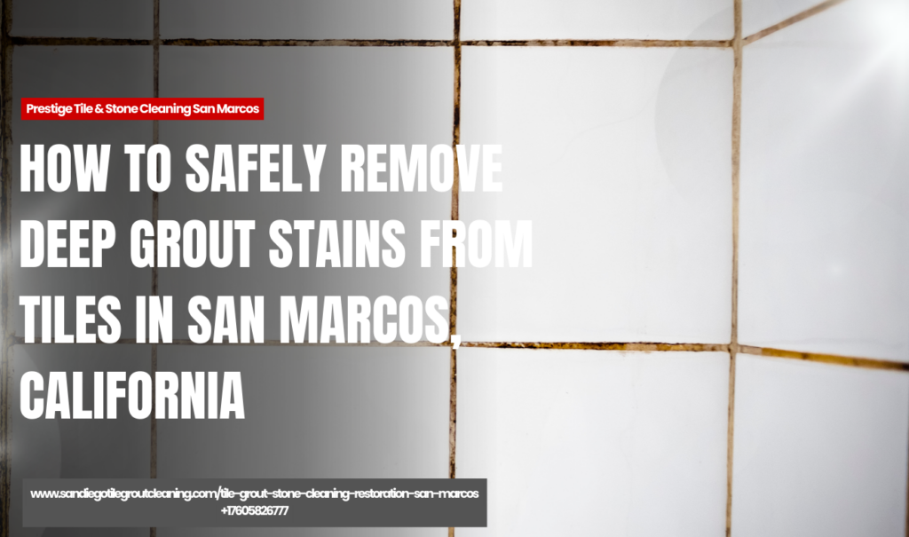 remove deep grout stains safely San Marcos
