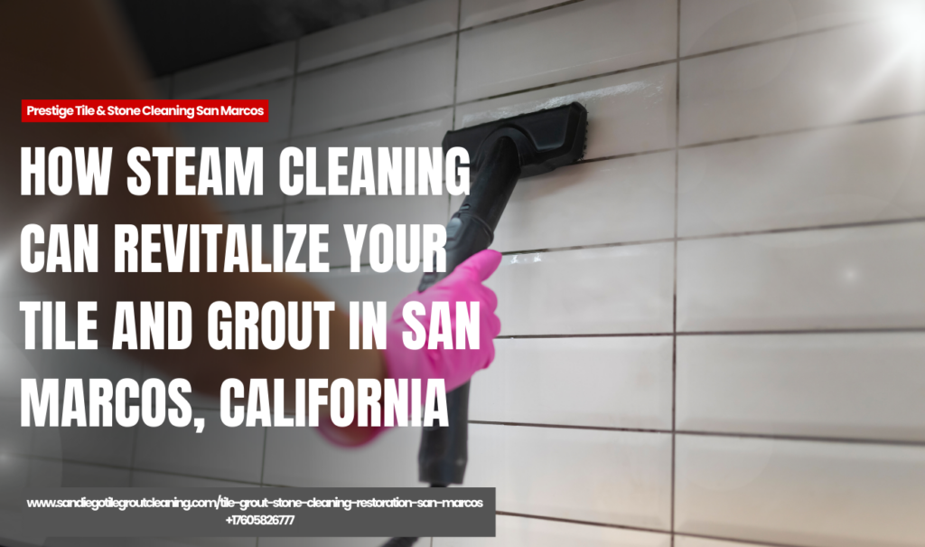 steam cleaning restores tile and grout San Marcos