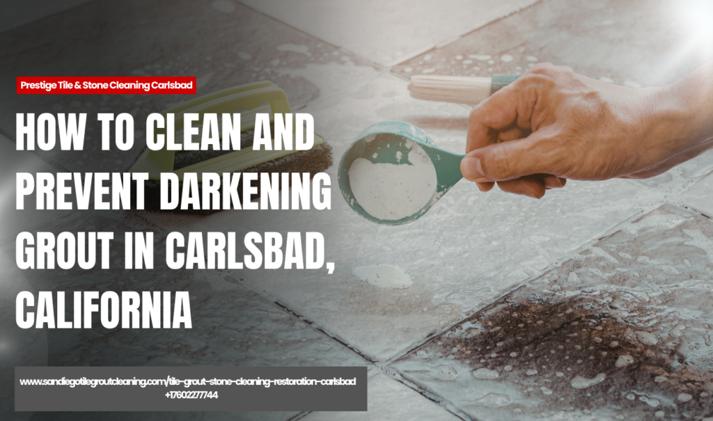 what causes grout to turn dark Carlsbad