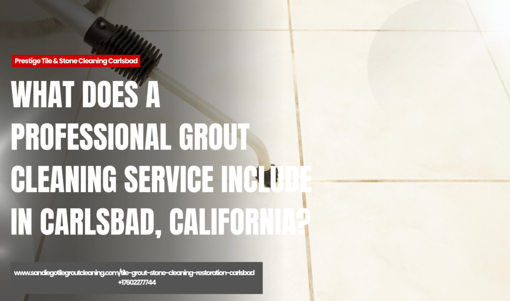 what to expect from professional grout cleaning Carlsbad