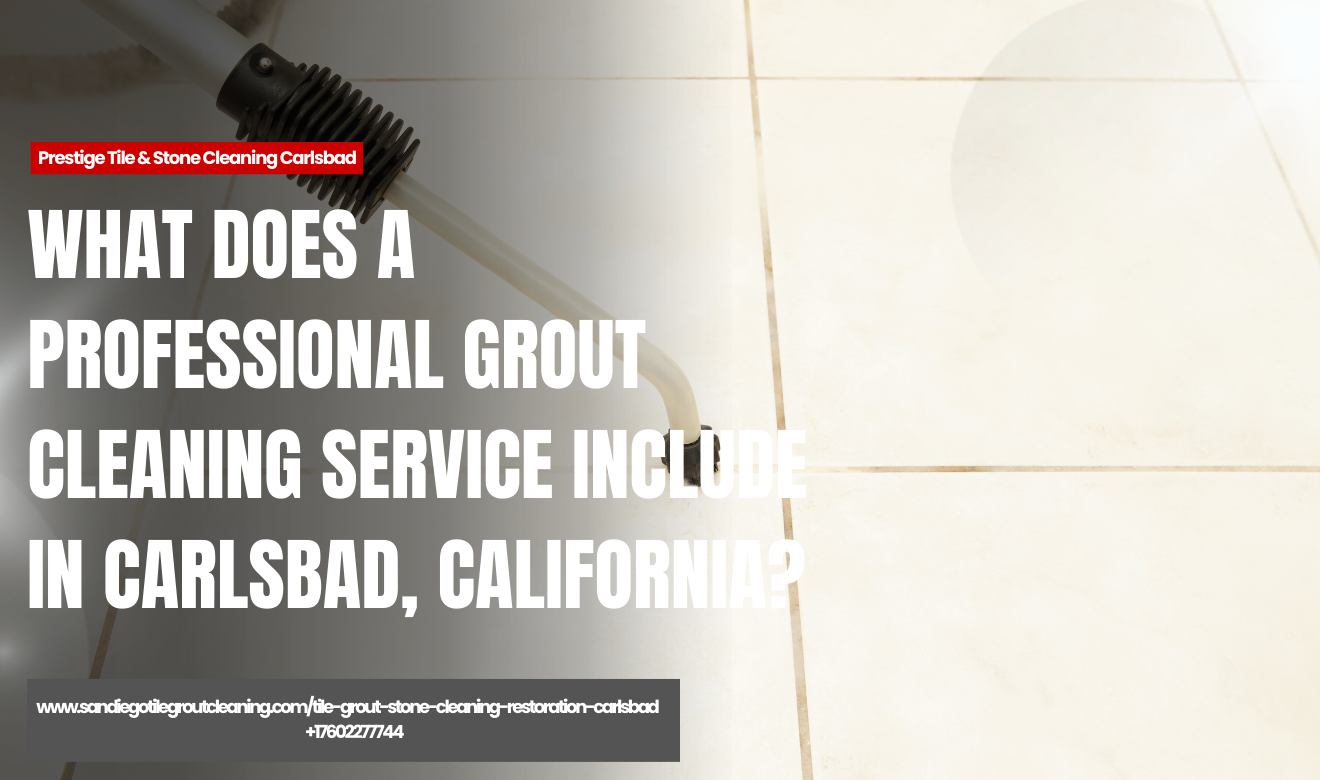 what to expect from professional grout cleaning Carlsbad