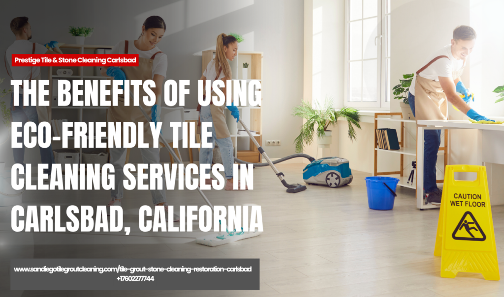 eco friendly tile cleaning services Carlsbad