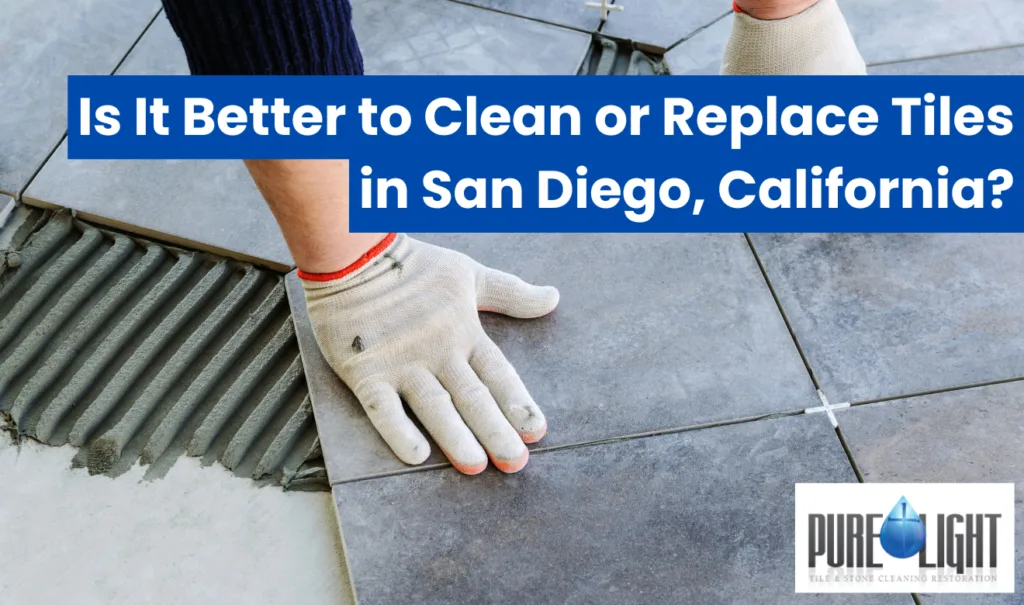 tile cleaning vs replacement cost San Diego