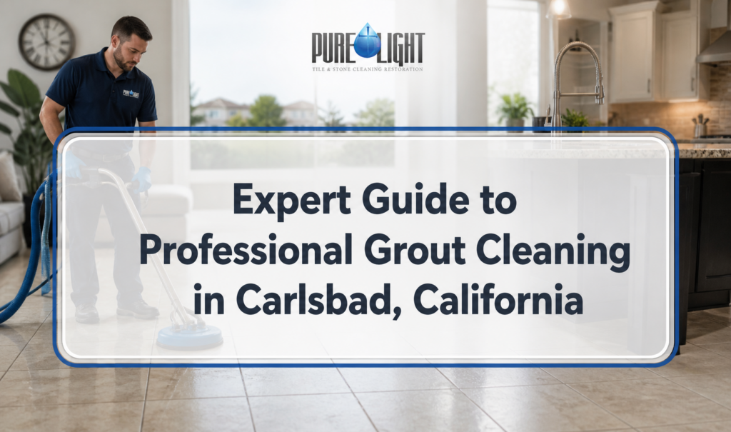 Expert Guide to Professional Grout Cleaning in Carlsbad, California