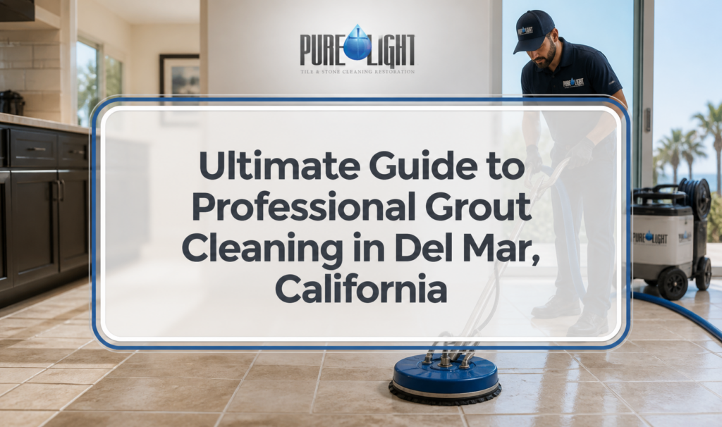 Ultimate Guide to Professional Grout Cleaning in Del Mar, California
