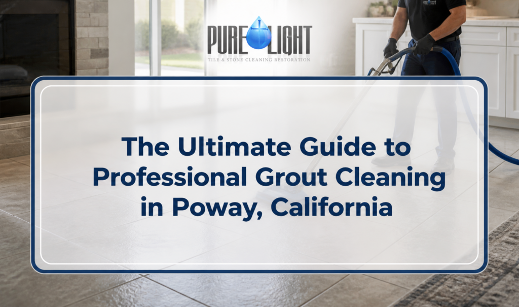 The Ultimate Guide to Professional Grout Cleaning in Poway, California