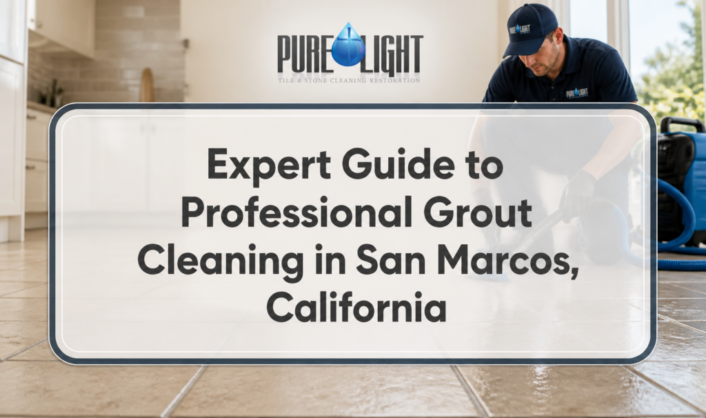 Expert Guide to Professional Grout Cleaning in San Marcos, California