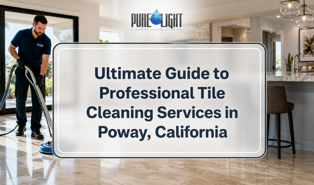 Ultimate Guide to Professional Tile Cleaning Services in Poway, California
