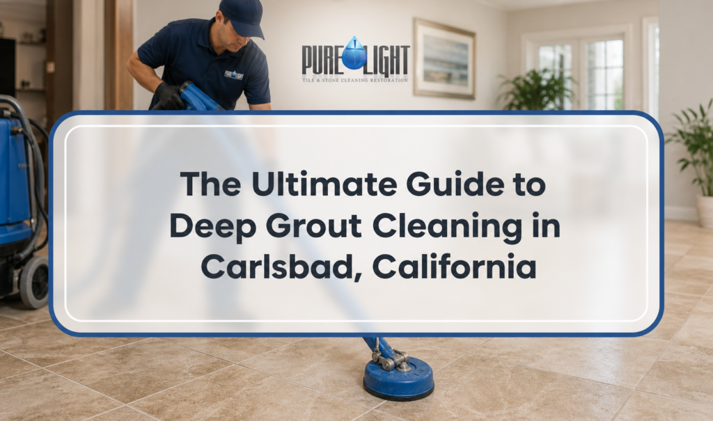 The Ultimate Guide to Deep Grout Cleaning in Carlsbad, California