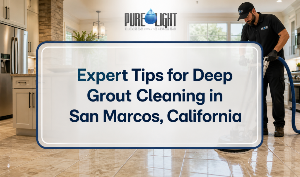 Expert Tips for Deep Grout Cleaning in San Marcos, California