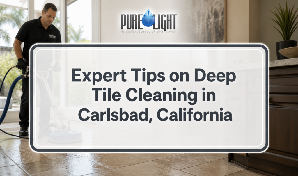 Expert Tips on Deep Tile Cleaning in Carlsbad, California