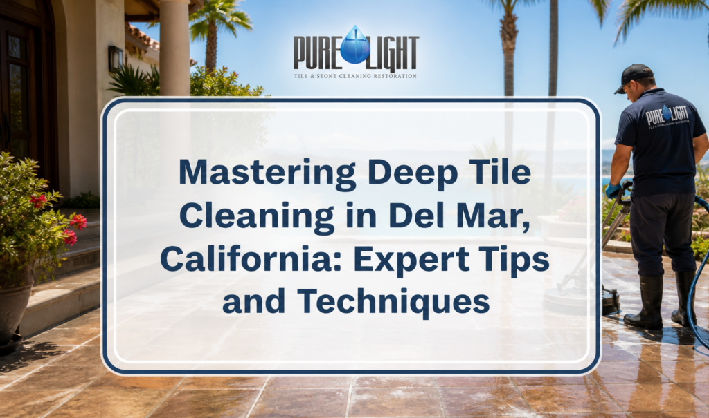 Mastering Deep Tile Cleaning in Del Mar, California: Expert Tips and Techniques