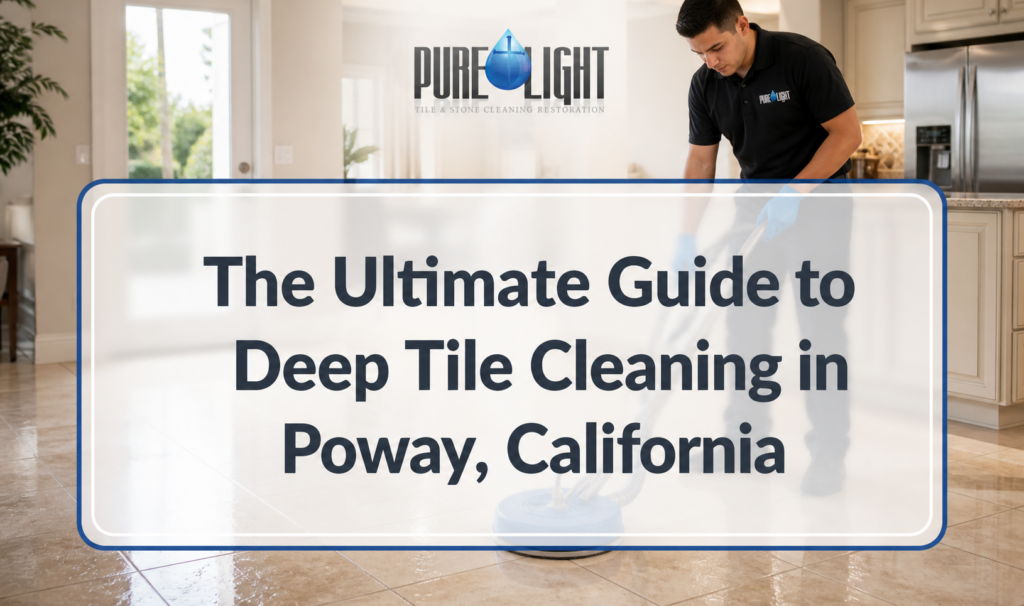 The Ultimate Guide to Deep Tile Cleaning in Poway, California