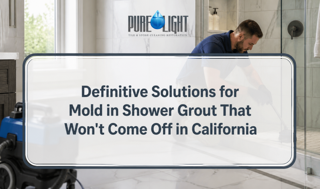 Definitive Solutions for Mold in Shower Grout That Won't Come Off in California
