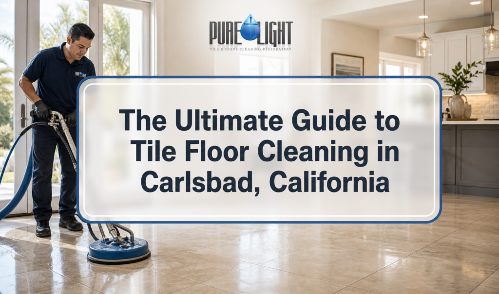 The Ultimate Guide to Tile Floor Cleaning in Carlsbad, California