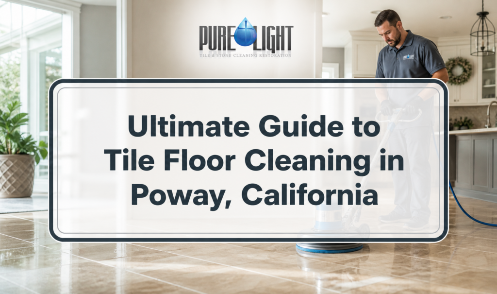 Ultimate Guide to Tile Floor Cleaning in Poway, California